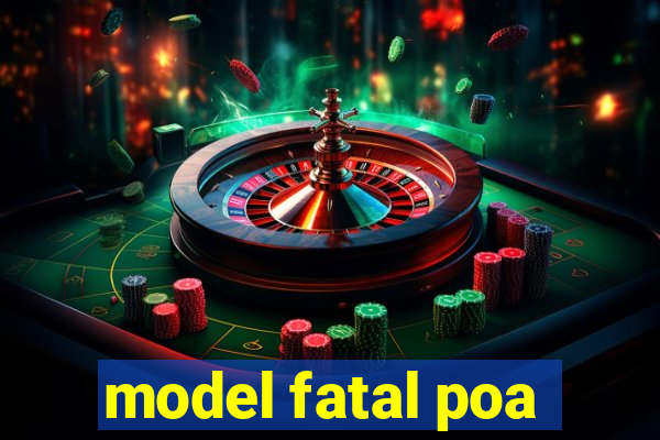 model fatal poa